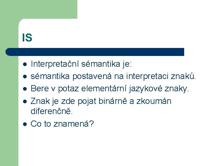 IS l l l Interpretační sémantika je: sémantika postavená na interpretaci znaků. Bere v