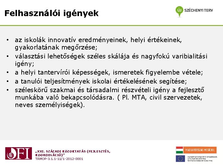 Felhasználói igények • az iskolák innovatív eredményeinek, helyi értékeinek, gyakorlatának megőrzése; • választási lehetőségek