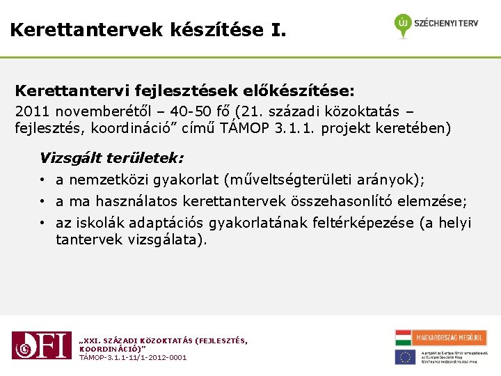 Kerettantervek készítése I. Kerettantervi fejlesztések előkészítése: 2011 novemberétől – 40 -50 fő (21. századi