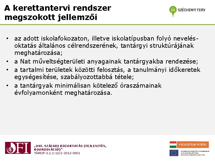 A kerettantervi rendszer megszokott jellemzői • az adott iskolafokozaton, illetve iskolatípusban folyó nevelésoktatás általános