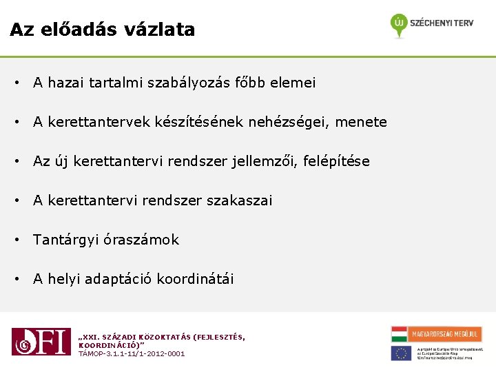 Az előadás vázlata • A hazai tartalmi szabályozás főbb elemei • A kerettantervek készítésének