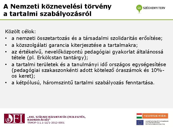 A Nemzeti köznevelési törvény a tartalmi szabályozásról Közölt célok: • a nemzeti összetartozás és