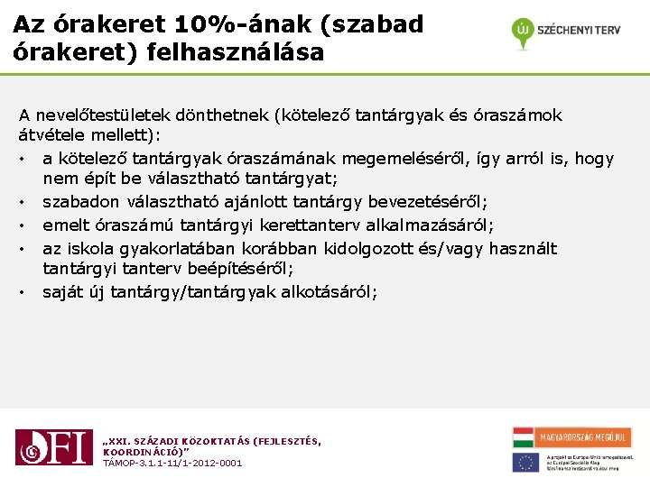 Az órakeret 10%-ának (szabad órakeret) felhasználása A nevelőtestületek dönthetnek (kötelező tantárgyak és óraszámok átvétele