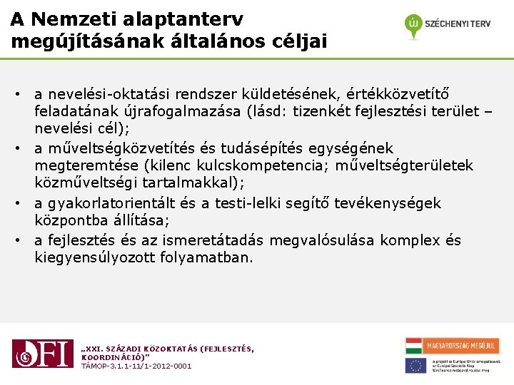 A Nemzeti alaptanterv megújításának általános céljai • a nevelési-oktatási rendszer küldetésének, értékközvetítő feladatának újrafogalmazása