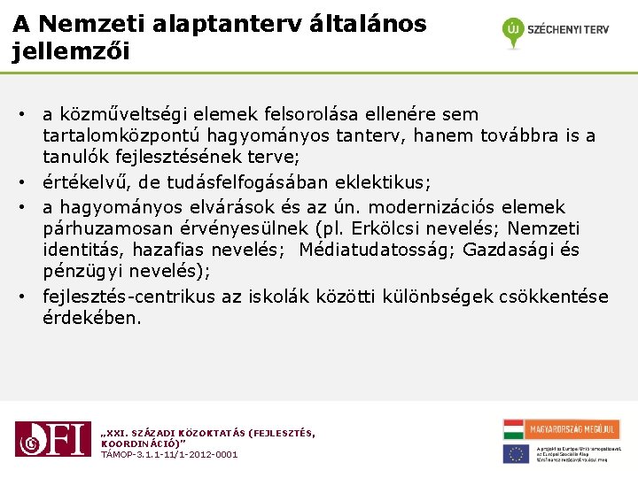 A Nemzeti alaptanterv általános jellemzői • a közműveltségi elemek felsorolása ellenére sem tartalomközpontú hagyományos