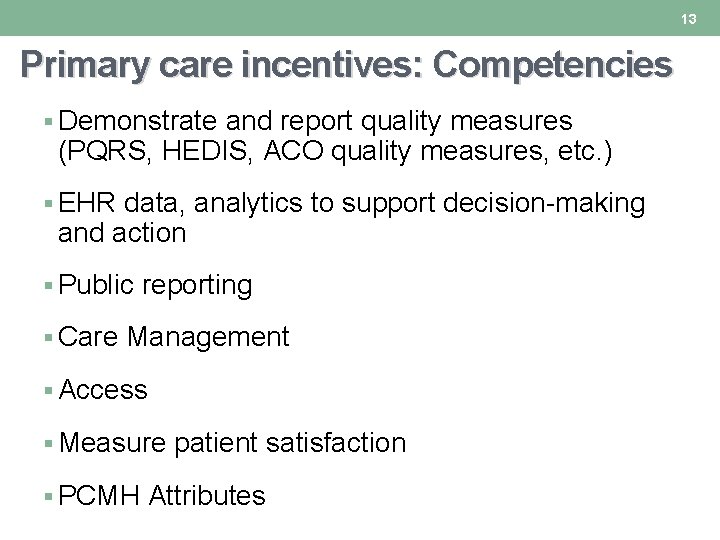 13 Primary care incentives: Competencies § Demonstrate and report quality measures (PQRS, HEDIS, ACO 13 Primary care incentives: Competencies § Demonstrate and report quality measures (PQRS, HEDIS, ACO
