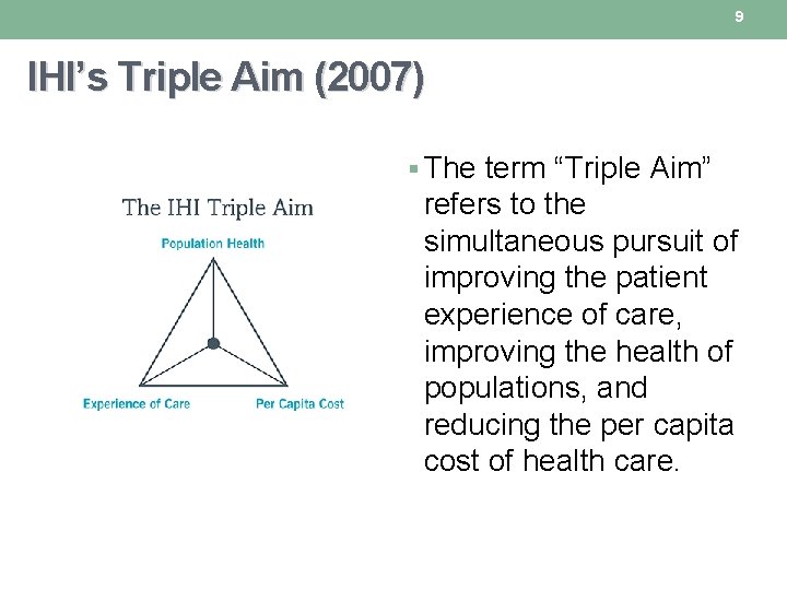 9 IHI’s Triple Aim (2007) § The term “Triple Aim” refers to the simultaneous 9 IHI’s Triple Aim (2007) § The term “Triple Aim” refers to the simultaneous