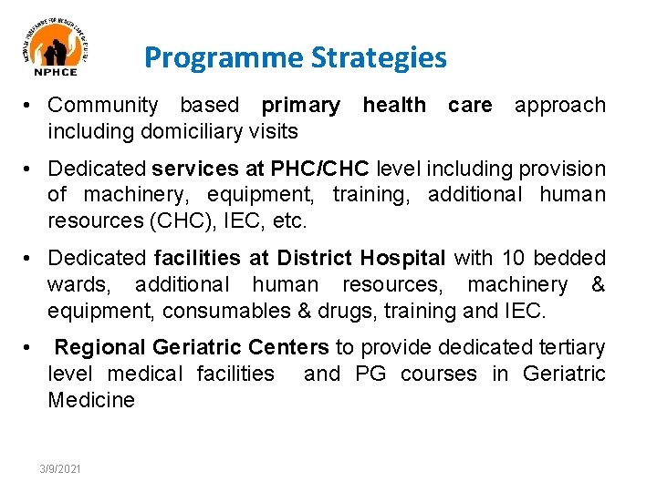 Programme Strategies • Community based primary health care approach including domiciliary visits • Dedicated