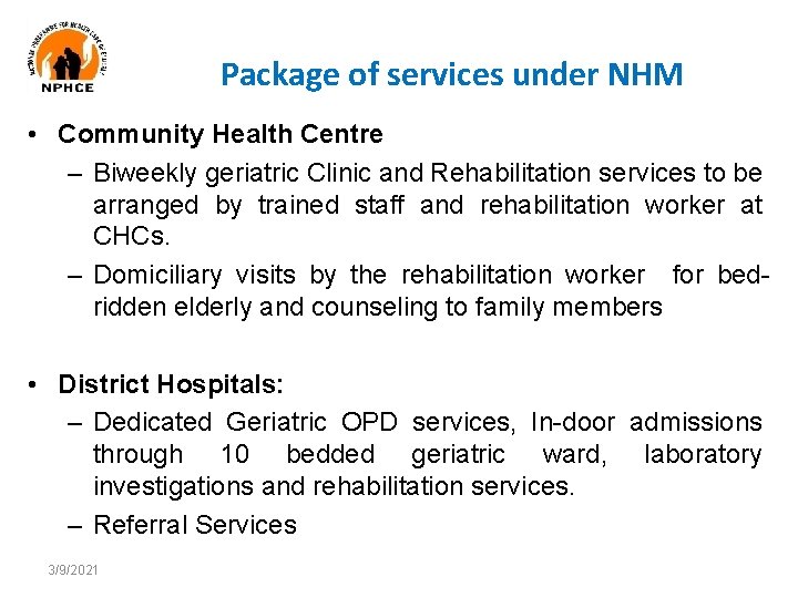 Package of services under NHM • Community Health Centre – Biweekly geriatric Clinic and