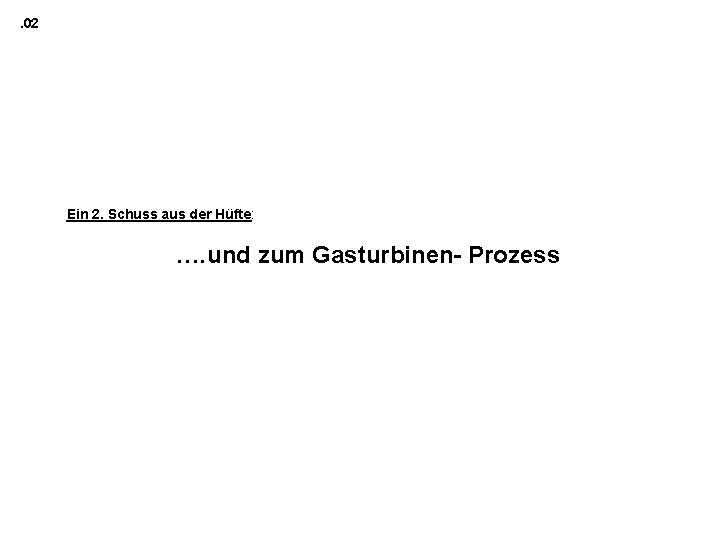 . 02 Ein 2. Schuss aus der Hüfte: …. und zum Gasturbinen- Prozess 