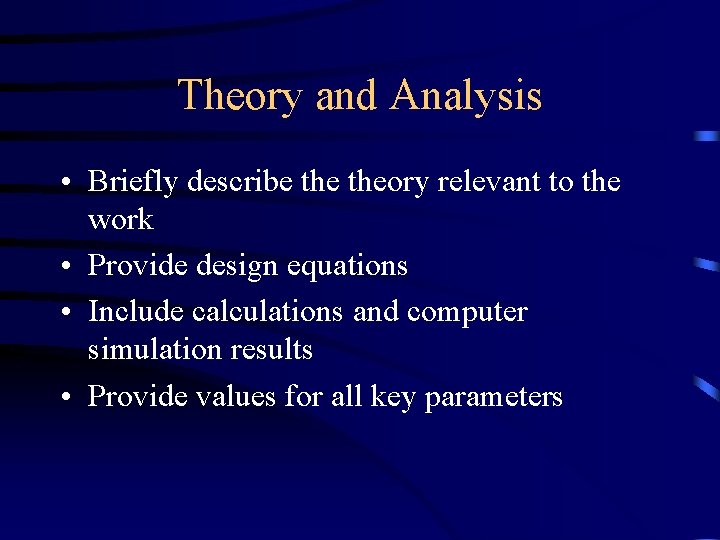 Theory and Analysis • Briefly describe theory relevant to the work • Provide design