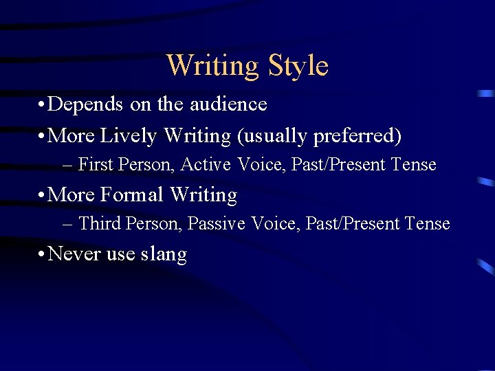 Writing Style • Depends on the audience • More Lively Writing (usually preferred) –