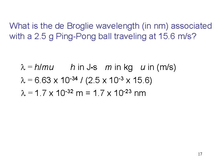 What is the de Broglie wavelength (in nm) associated with a 2. 5 g What is the de Broglie wavelength (in nm) associated with a 2. 5 g