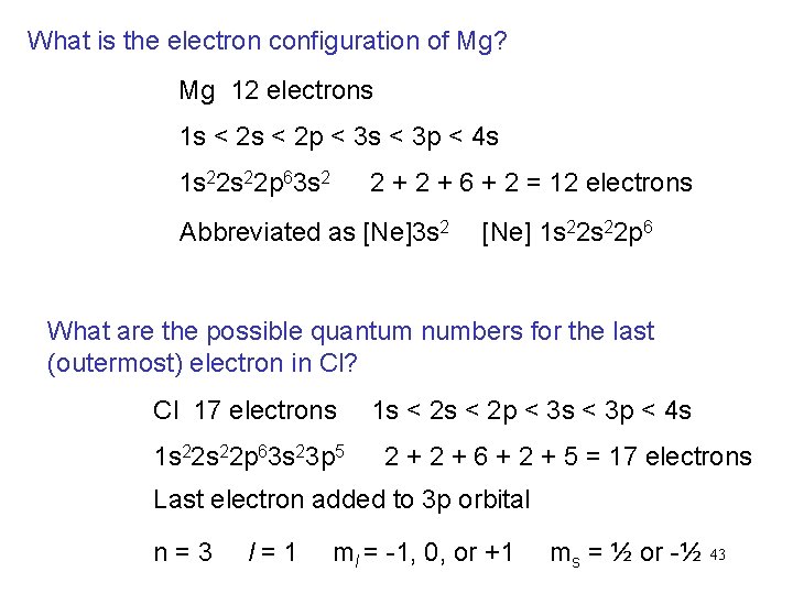 What is the electron configuration of Mg? Mg 12 electrons 1 s < 2 What is the electron configuration of Mg? Mg 12 electrons 1 s < 2