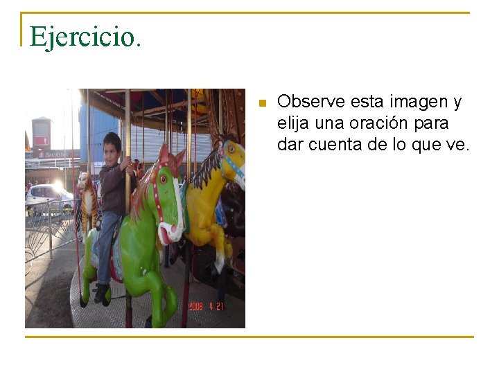 Ejercicio. n Observe esta imagen y elija una oración para dar cuenta de lo