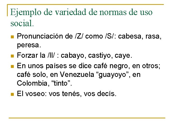 Ejemplo de variedad de normas de uso social. n n Pronunciación de /Z/ como