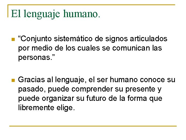El lenguaje humano. n “Conjunto sistemático de signos articulados por medio de los cuales