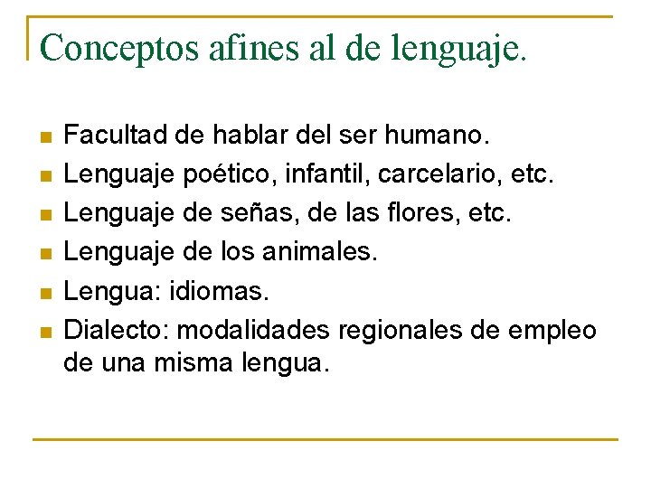 Conceptos afines al de lenguaje. n n n Facultad de hablar del ser humano.