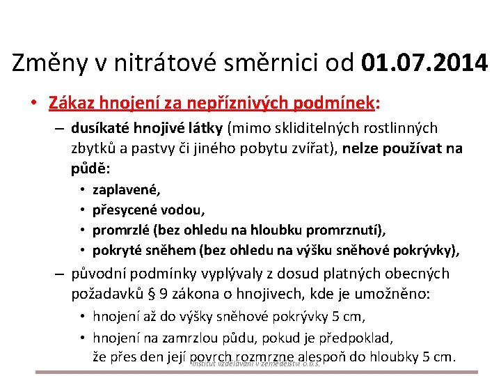 Změny v nitrátové směrnici od 01. 07. 2014 • Zákaz hnojení za nepříznivých podmínek: