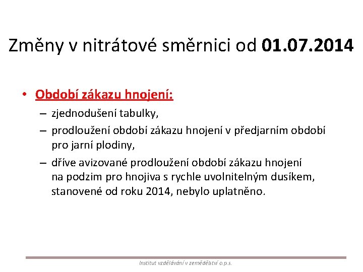 Změny v nitrátové směrnici od 01. 07. 2014 • Období zákazu hnojení: – zjednodušení