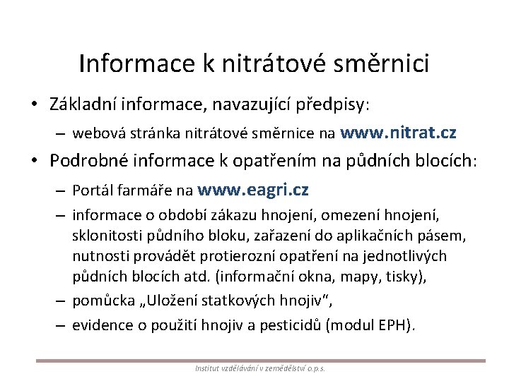 Informace k nitrátové směrnici • Základní informace, navazující předpisy: – webová stránka nitrátové směrnice