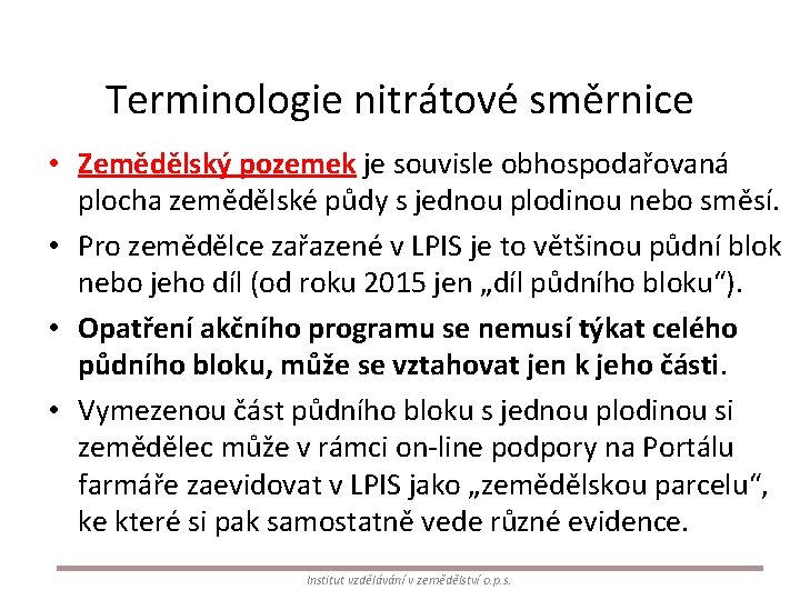 Terminologie nitrátové směrnice • Zemědělský pozemek je souvisle obhospodařovaná plocha zemědělské půdy s jednou