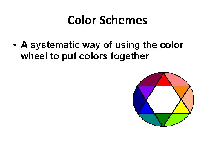 Color Schemes • A systematic way of using the color wheel to put colors