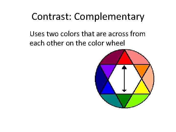 Contrast: Complementary Uses two colors that are across from each other on the color
