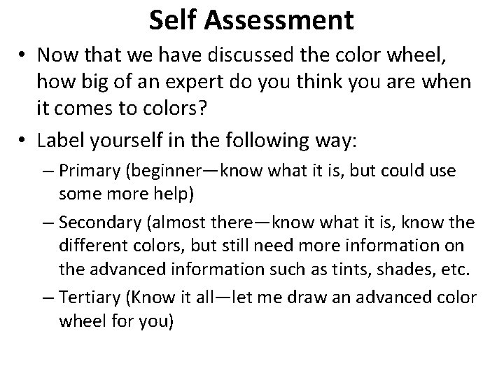 Self Assessment • Now that we have discussed the color wheel, how big of