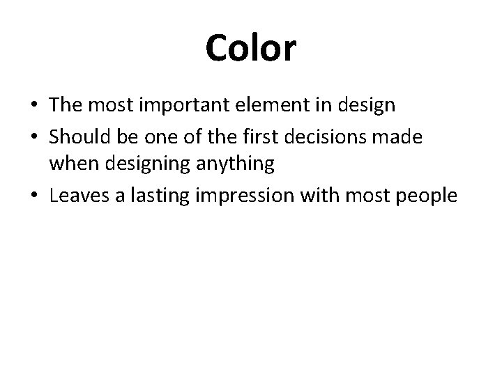 Color • The most important element in design • Should be one of the