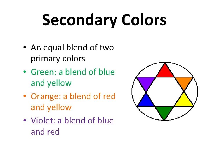 Secondary Colors • An equal blend of two primary colors • Green: a blend