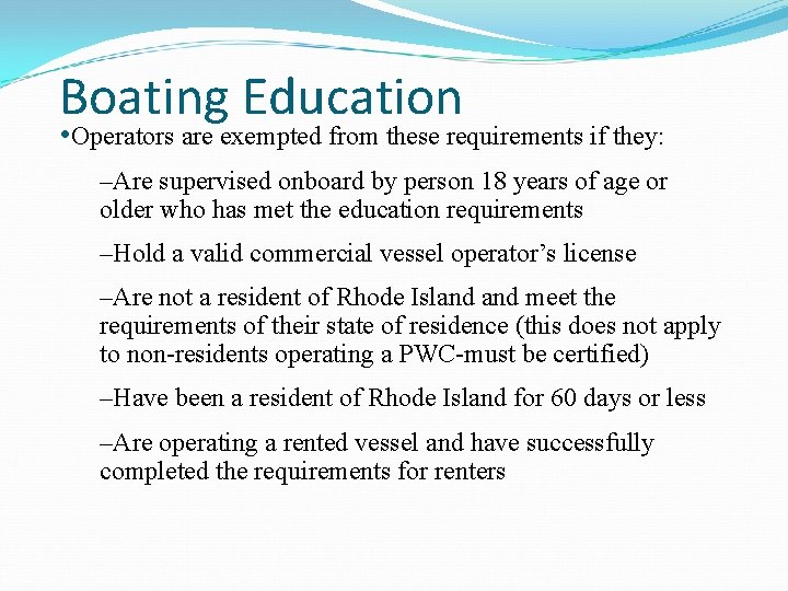 Boating Education • Operators are exempted from these requirements if they: –Are supervised onboard