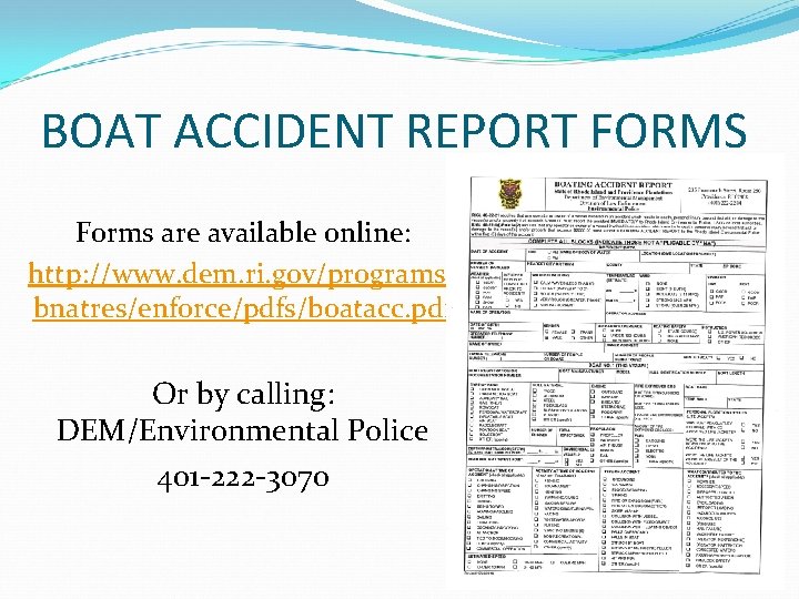 BOAT ACCIDENT REPORT FORMS Forms are available online: http: //www. dem. ri. gov/programs/ bnatres/enforce/pdfs/boatacc.
