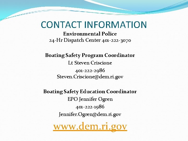 CONTACT INFORMATION Environmental Police 24 -Hr Dispatch Center 401 -222 -3070 Boating Safety Program