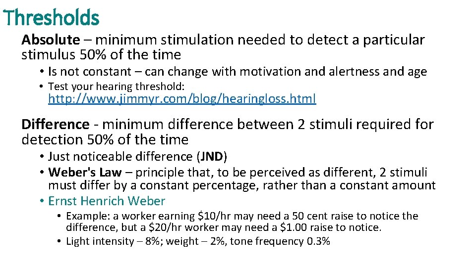 Thresholds Absolute – minimum stimulation needed to detect a particular stimulus 50% of the