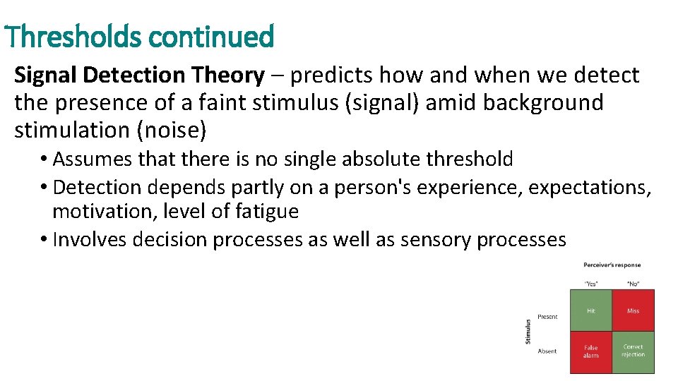 Thresholds continued Signal Detection Theory – predicts how and when we detect the presence