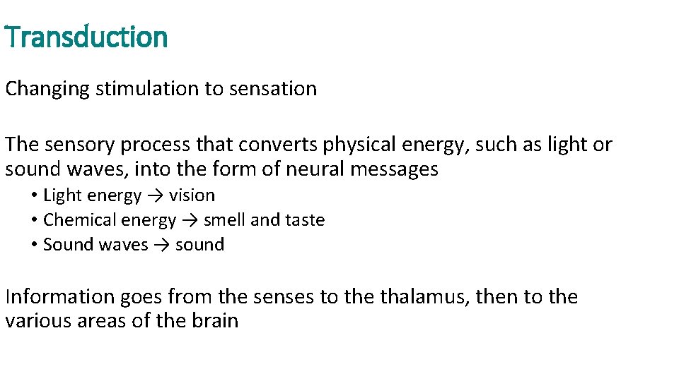 Transduction Changing stimulation to sensation The sensory process that converts physical energy, such as