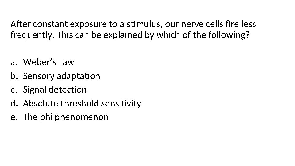 After constant exposure to a stimulus, our nerve cells fire less frequently. This can