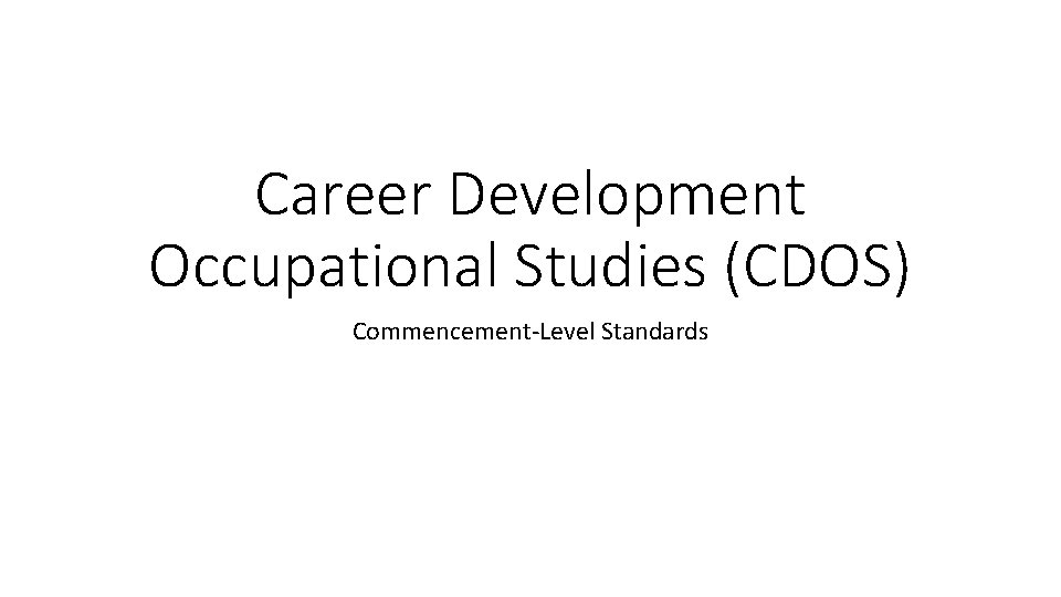 Career Development Occupational Studies (CDOS) Commencement-Level Standards 