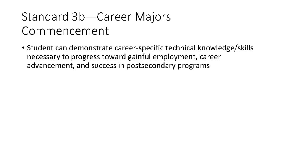 Standard 3 b—Career Majors Commencement • Student can demonstrate career-specific technical knowledge/skills necessary to