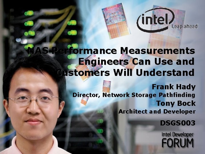 NAS Performance Measurements Engineers Can Use and Customers Will Understand Frank Hady Director, Network