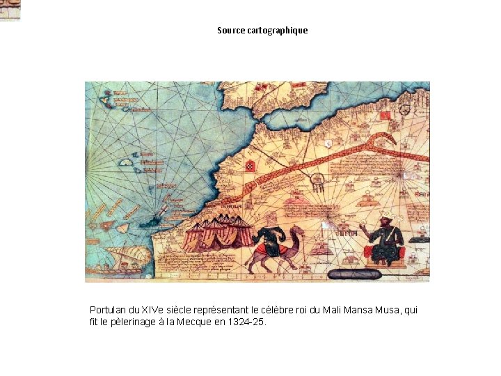 Source cartographique Portulan du XIVe siècle représentant le célèbre roi du Mali Mansa Musa,