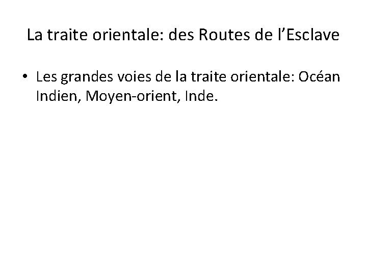 La traite orientale: des Routes de l’Esclave • Les grandes voies de la traite