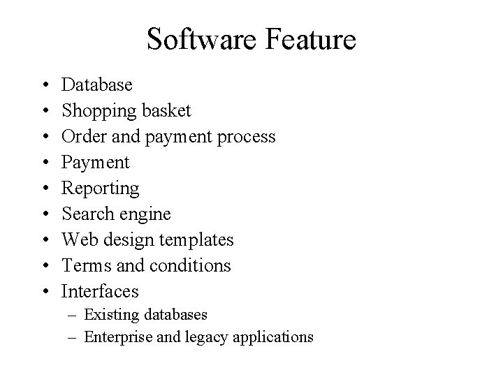 Software Feature • • • Database Shopping basket Order and payment process Payment Reporting