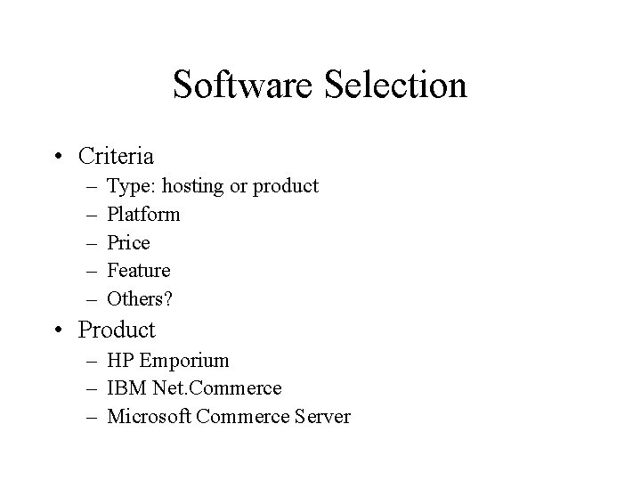 Software Selection • Criteria – – – Type: hosting or product Platform Price Feature