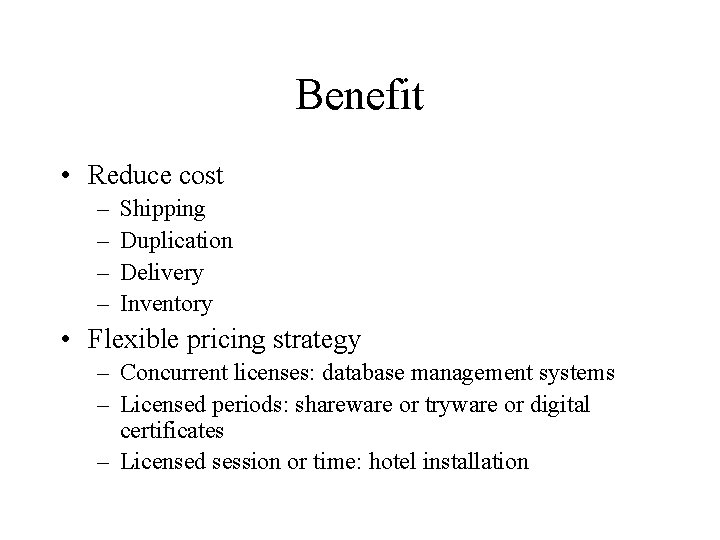 Benefit • Reduce cost – – Shipping Duplication Delivery Inventory • Flexible pricing strategy