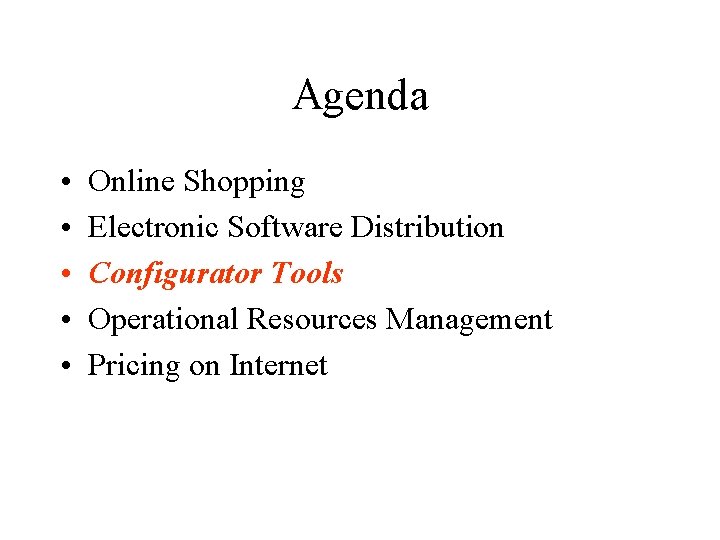 Agenda • • • Online Shopping Electronic Software Distribution Configurator Tools Operational Resources Management