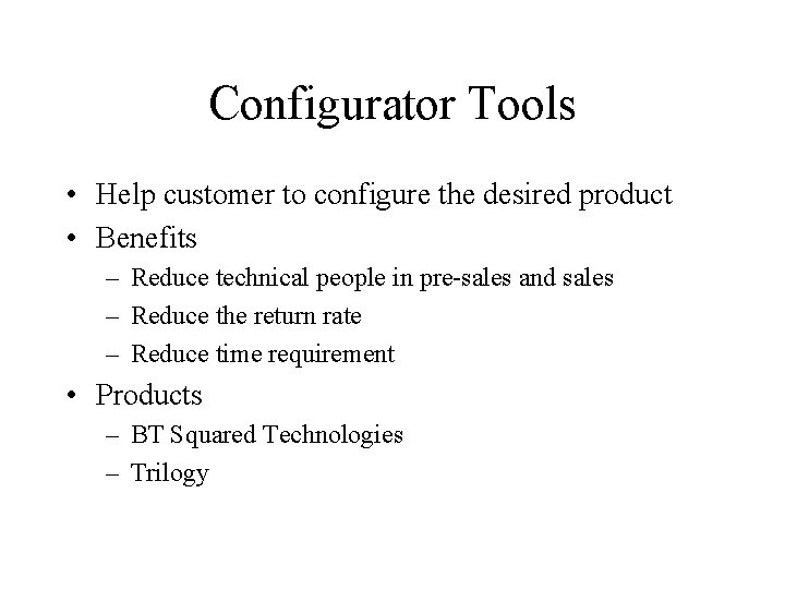 Configurator Tools • Help customer to configure the desired product • Benefits – Reduce