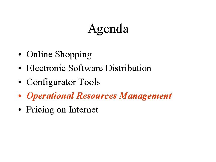 Agenda • • • Online Shopping Electronic Software Distribution Configurator Tools Operational Resources Management