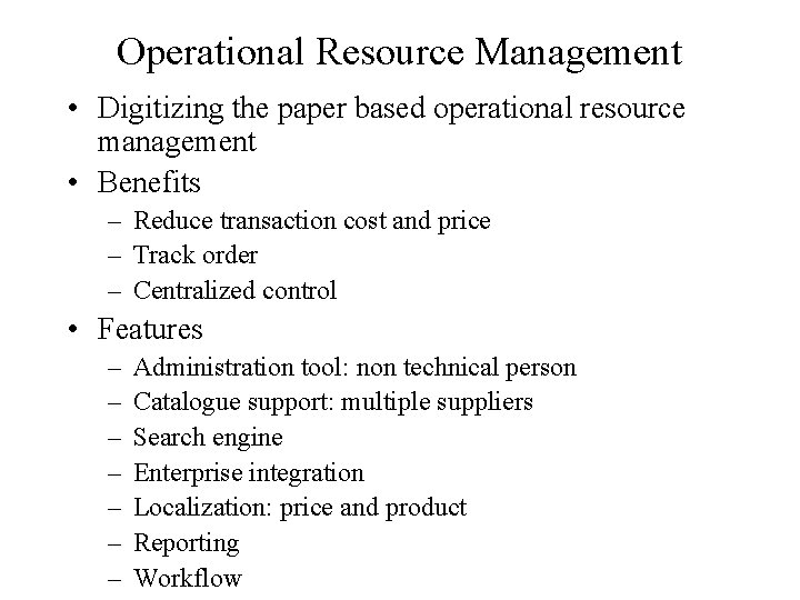 Operational Resource Management • Digitizing the paper based operational resource management • Benefits –